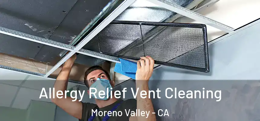  Allergy Relief Vent Cleaning Moreno Valley - CA