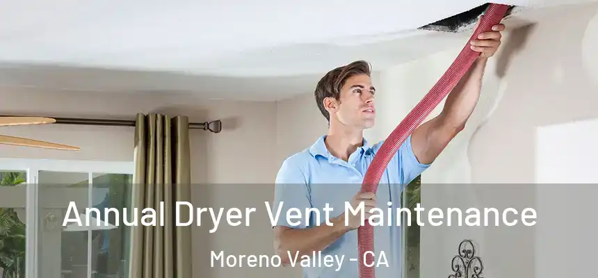  Annual Dryer Vent Maintenance Moreno Valley - CA