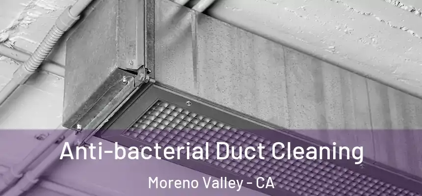 Anti-bacterial Duct Cleaning Moreno Valley - CA