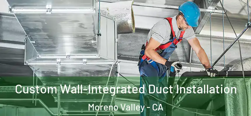  Custom Wall-Integrated Duct Installation Moreno Valley - CA