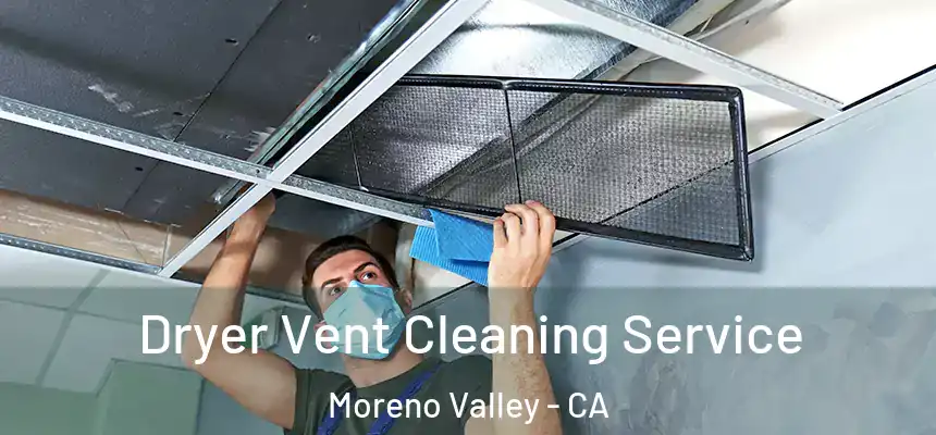  Dryer Vent Cleaning Service Moreno Valley - CA