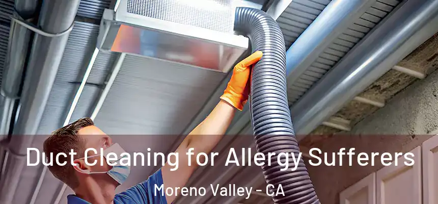  Duct Cleaning for Allergy Sufferers Moreno Valley - CA