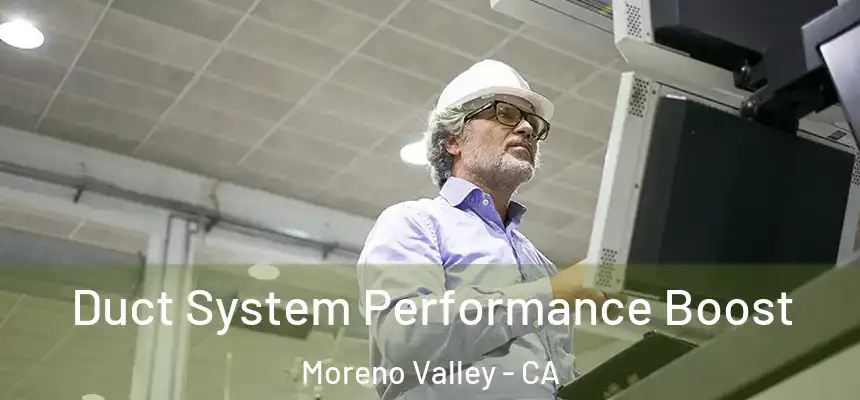 Duct System Performance Boost Moreno Valley - CA