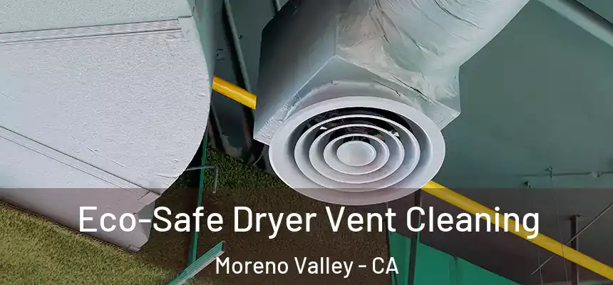  Eco-Safe Dryer Vent Cleaning Moreno Valley - CA