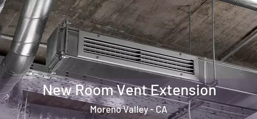  New Room Vent Extension Moreno Valley - CA