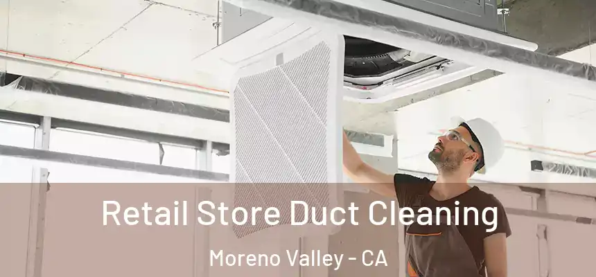  Retail Store Duct Cleaning Moreno Valley - CA