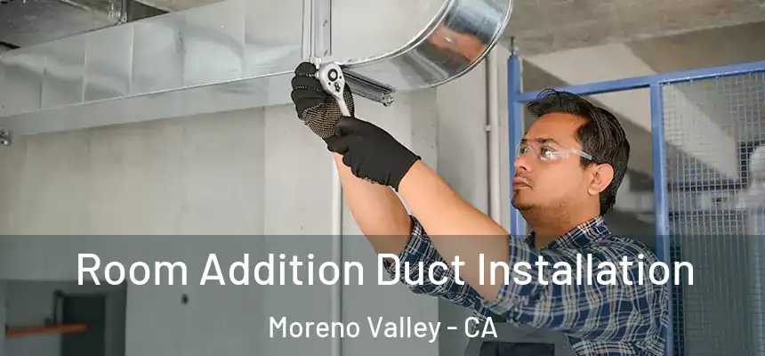  Room Addition Duct Installation Moreno Valley - CA