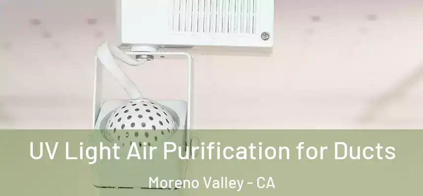 UV Light Air Purification for Ducts Moreno Valley - CA
