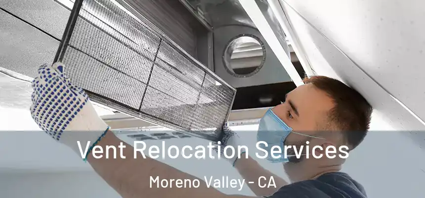 Vent Relocation Services Moreno Valley - CA