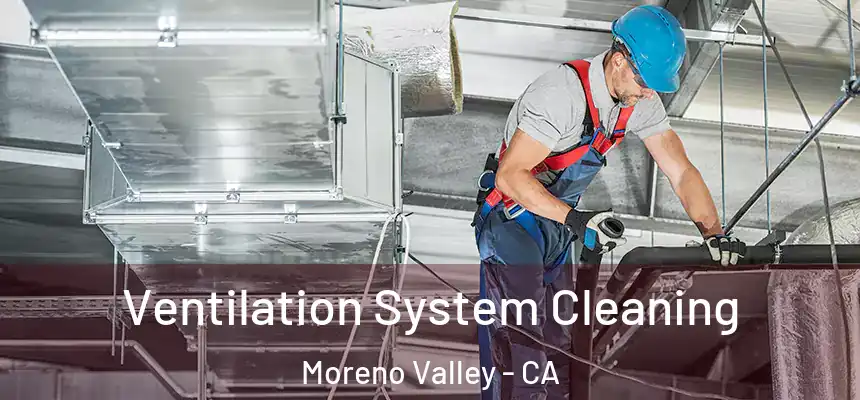  Ventilation System Cleaning Moreno Valley - CA