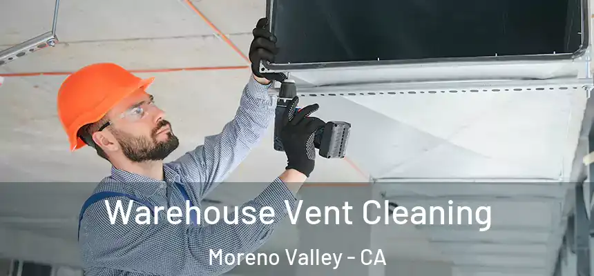  Warehouse Vent Cleaning Moreno Valley - CA
